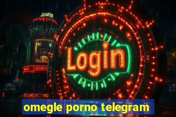 omegle porno telegram