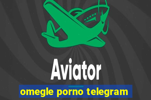 omegle porno telegram