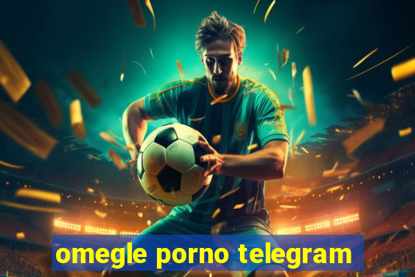 omegle porno telegram