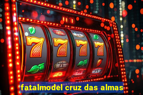 fatalmodel cruz das almas
