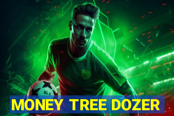 MONEY TREE DOZER