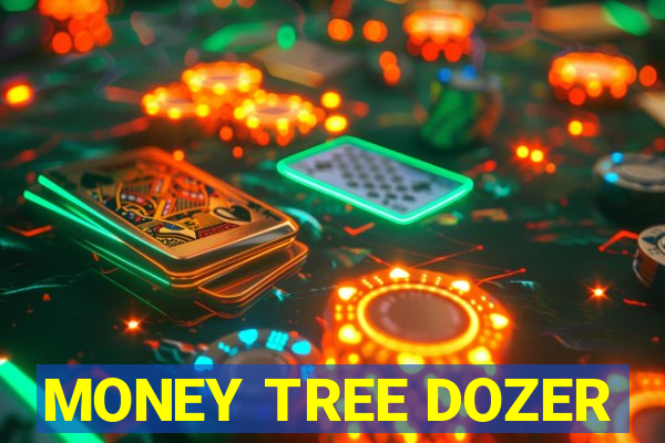 MONEY TREE DOZER