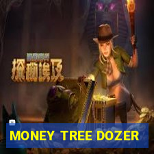 MONEY TREE DOZER