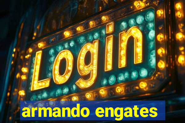 armando engates