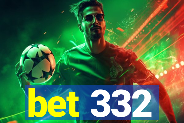 bet 332
