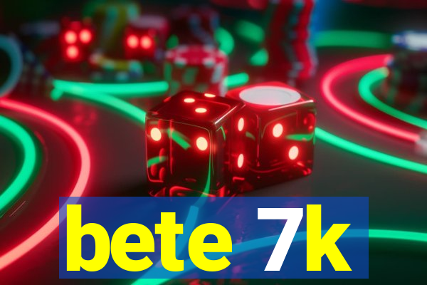 bete 7k