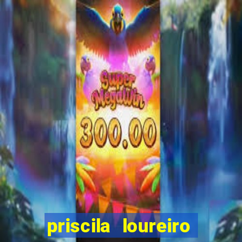 priscila loureiro vila nova