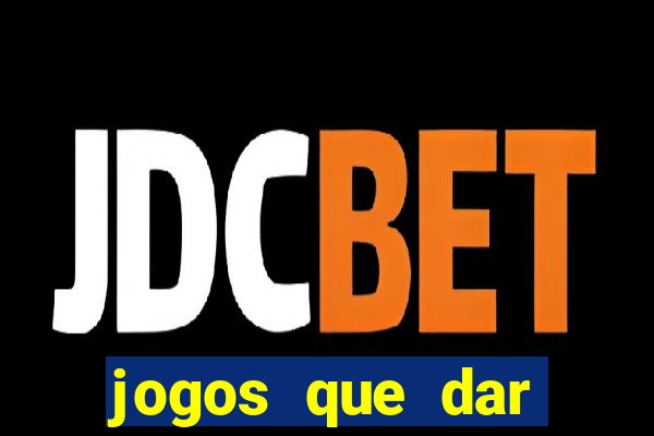 jogos que dar dinheiro de verdade