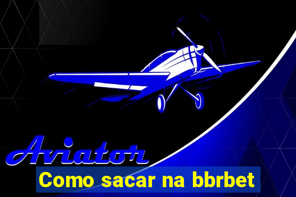 Como sacar na bbrbet