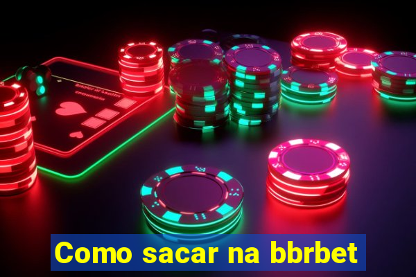 Como sacar na bbrbet