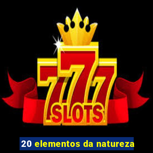 20 elementos da natureza