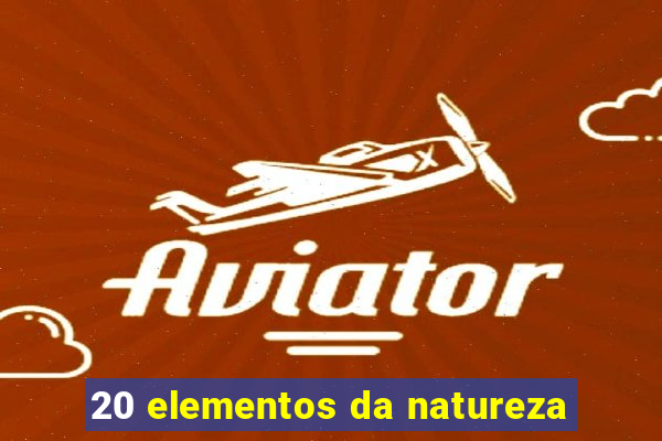 20 elementos da natureza