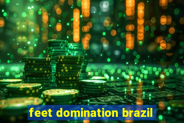 feet domination brazil