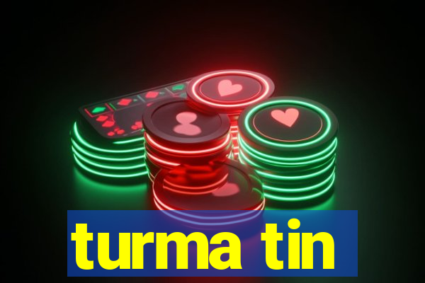turma tin