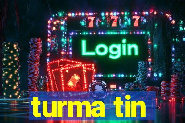 turma tin