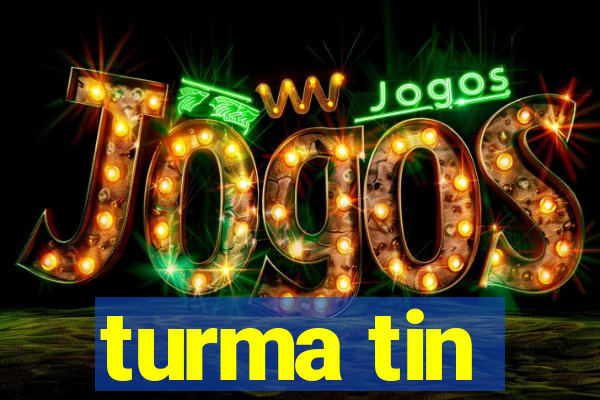 turma tin