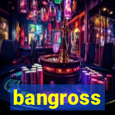 bangross