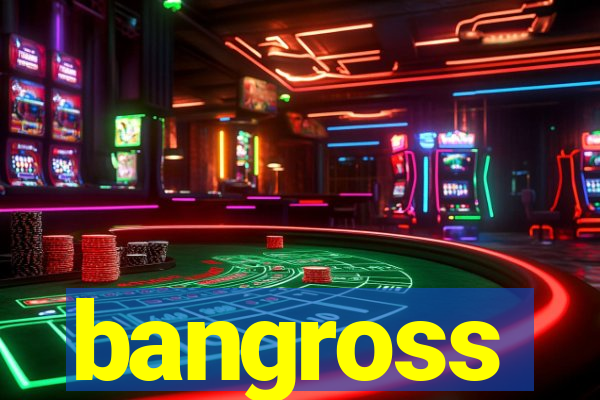 bangross