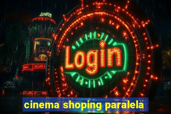 cinema shoping paralela