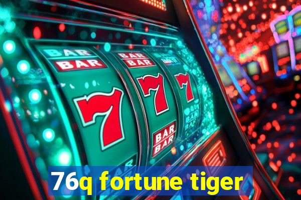 76q fortune tiger