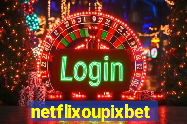 netflixoupixbet