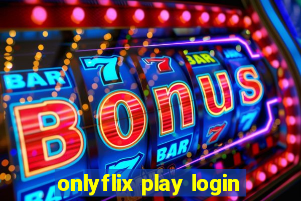 onlyflix play login