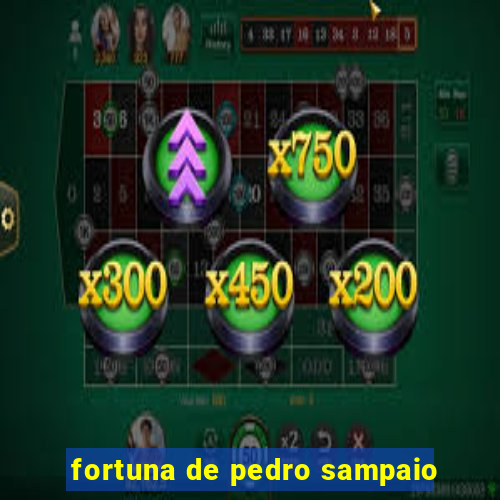 fortuna de pedro sampaio
