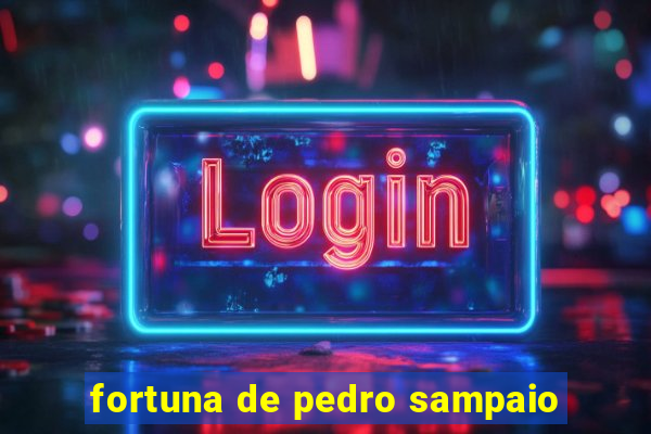 fortuna de pedro sampaio
