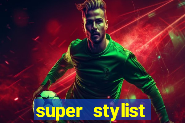 super stylist dinheiro e diamante infinito 2024