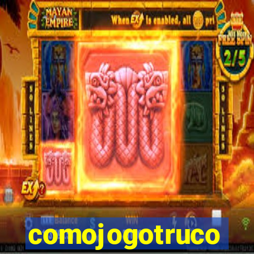 comojogotruco