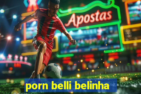 porn belli belinha