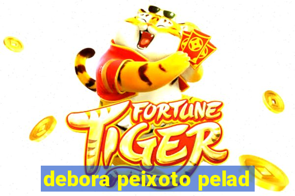 debora peixoto pelad