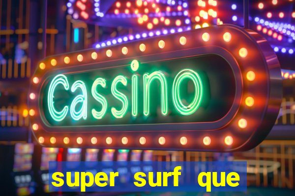 super surf que ganha dinheiro