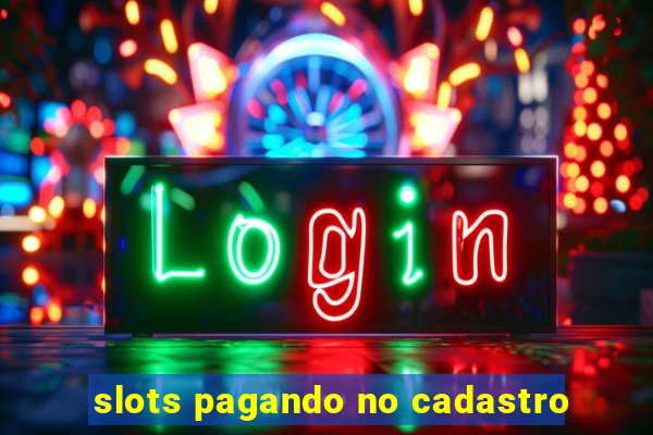 slots pagando no cadastro