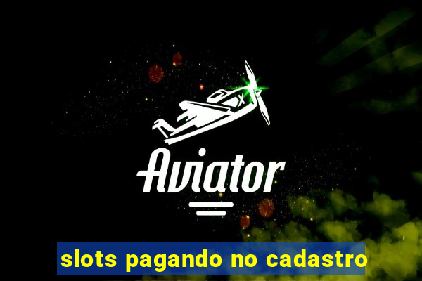 slots pagando no cadastro