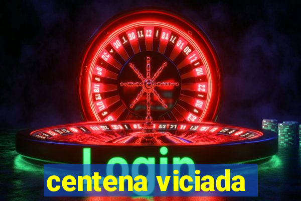 centena viciada