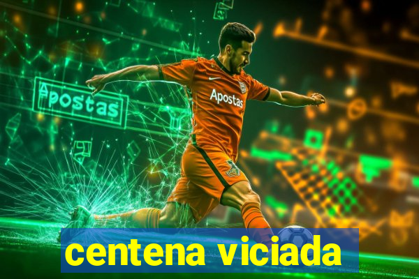 centena viciada