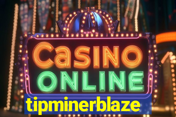 tipminerblaze