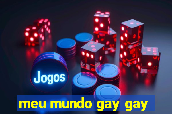 meu mundo gay gay