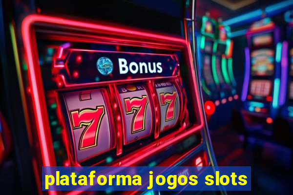 plataforma jogos slots