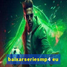 baixarseriesmp4 eu