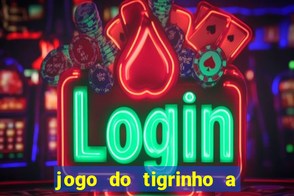 jogo do tigrinho a partir de r$ 5