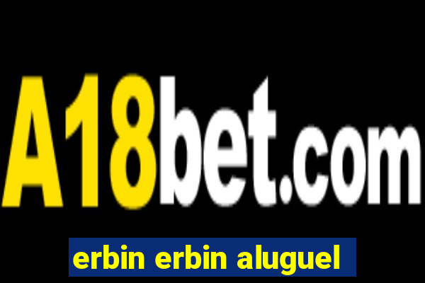 erbin erbin aluguel