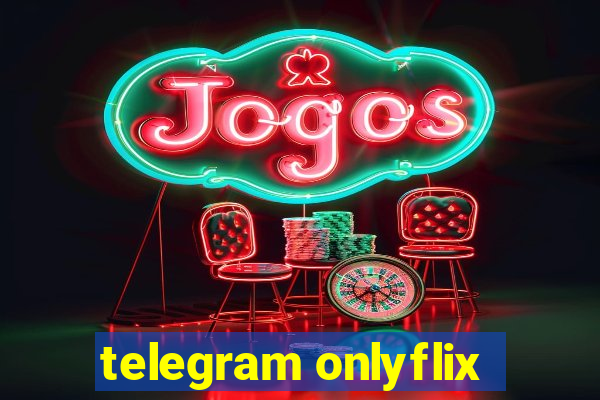 telegram onlyflix