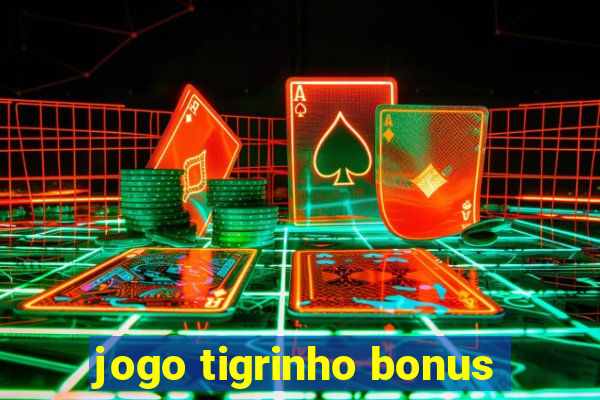 jogo tigrinho bonus