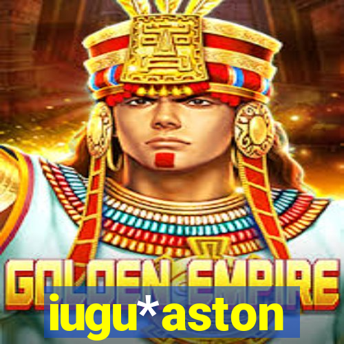 iugu*aston