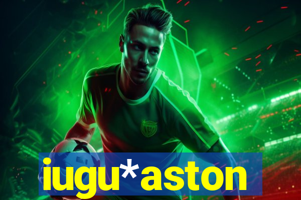 iugu*aston