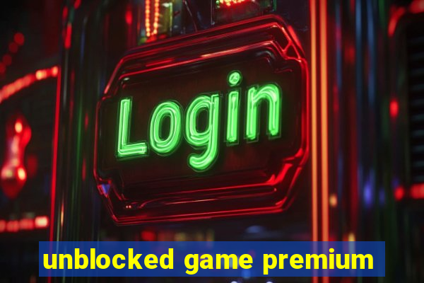 unblocked game premium