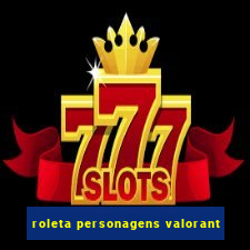 roleta personagens valorant