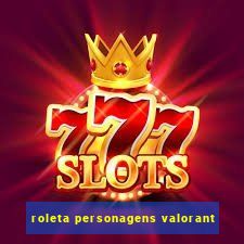 roleta personagens valorant